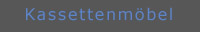 Kassettenm�bel