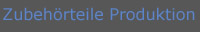 Zubeh�rteile Produktion
